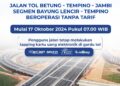 Pengoperasian Jalan Tol Betung – Tempino – Jambi Seksi 3 (Segmen Bayung Lencir – Tempino) Tanpa Tarif Mulai 17 Oktober 2024, Catat Begini Ketentuannya