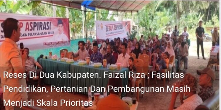 Reses Di Dua Kabupaten. Faizal Riza ; Fasilitas Pendidikan, Pertanian Dan Pembangunan Masih Menjadi Skala Prioritas